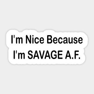 i'm nice because i'm savage A.F. Sticker